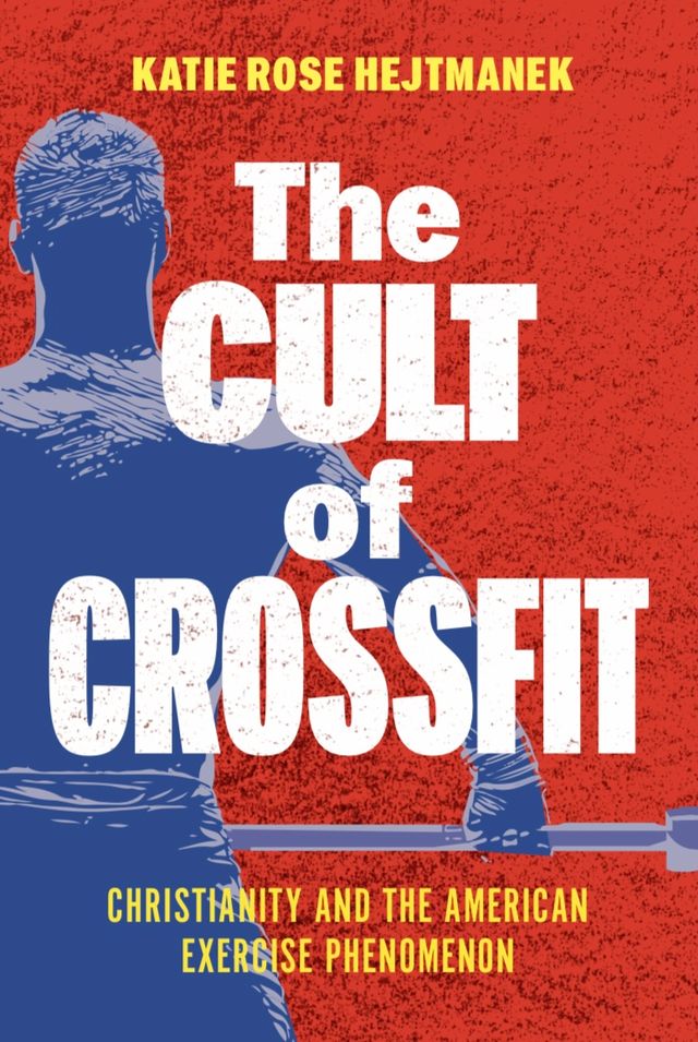 The Cult of CrossFit by Katie Rose Hejtmanek